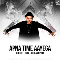 Apna Time Aayega (Big Bell Mix) - DJ Aakrisht by Dj Aakrisht