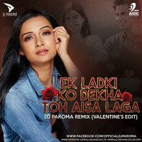 Ek Ladki Ko Dekha Toh Aisa Laga (Remix) - DJ Paroma - Valentine's Edit by AIDC