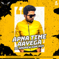 Apna Time Aayega (EDM MIX) - DJ Andrew by AIDC