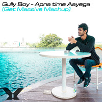 Gully Boy - Apna time Aayega (Get Massive Mashup) by GET MASSIVE / MAZZR