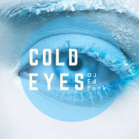 Cold Eyes by DJ Ed Funk