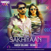 SAKHIYAAN (HARSH SOLANKI) REMIX by Harsh Solanki