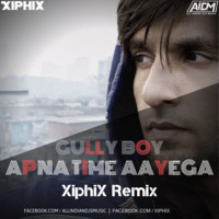 Apna Time Ayega (Remix) XiphiX by AIDM