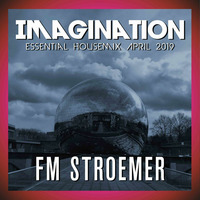 FM STROEMER - Imagination Essential Housemix April 2019 | www.fmstroemer.de by FM STROEMER [Official]