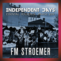 FM STROEMER - Independent Days Essential Housemix March 2019 | www.fmstroemer.de by FM STROEMER [Official]