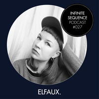 Infinite Sequence Podcast #027 - Elfaux (Tagraeumer Productions, Dresden) by Infinite Sequence