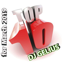 DJ GELIUS - TOP 10 for March 2019 by DJ GELIUS
