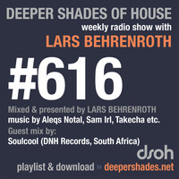 Deeper Shades Of House #616 w/ guest mix by SOULCOOL by Lars Behrenroth