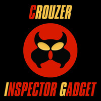 Crouzer - Inspector Gadget (Original Mix) by Crouzer