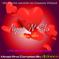 Nyce 'N' Slo VALENTINE SLOW MIX - Mixed By DJ Danco (160 Minutes Non-Stop Mix Chansons D'Amour) FULL MIX by DJ Danco