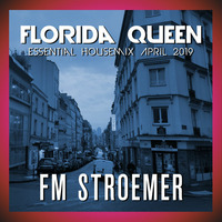 FM STROEMER - Florida Queen Essential Housemix April 2019 | www.fmstroemer.de by Marcel Strömer | FM STROEMER