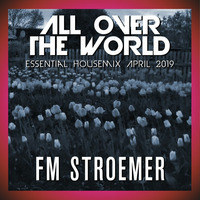 FM STROEMER - All Over The World Essential Housemix April 2019 | www.fmstroemer.de by Marcel Strömer | FM STROEMER