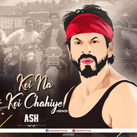 Koi Na Koi Chahiye (Remix) - ASH by ASH