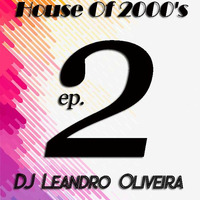 House Of 2000's - Episode 2 by DJ Leandro Oliveira