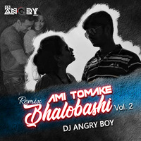 Ami Tomake Bhalobashi[Vol.2]- (Remix)- DJ ANGRY BOY by AngryMalay Biswas