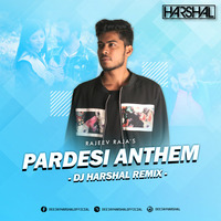 Pardesi Anthem (Remix) - DJ Harshal by DJ Harshal