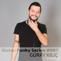 Guray Kilic - Global Funky Series #007 by TDSmix