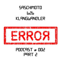Saschimoto b2b Klangwandler - Error Podcast #002 - Part 2 by Klangwandler Official