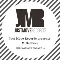 JMR Motion Podcast 27 - MrSedikwe by Just Move Records