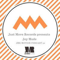 JMR Motion Podcast 30 - Joy Mode by Just Move Records