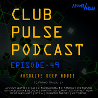 Club Pulse Podcast with Apoorv Verma - Episode 49 (Absolute Deep House) by Club Pulse Podcast