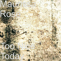 Maurissa Rose - To Nice Today by Josep Sans Juan