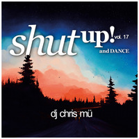DJ ChrisMü - Shut Up And Dance Vol 17 by djchrismue