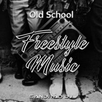 Freestyle Music - Old School Mix (By Sandrão DJ) by Sandrão DJ