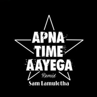 Apna Time Aayega - Sam Lamulotha (Remix) by Sam Lamulotha