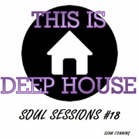 THIS IS DEEP HOUSE - Soul Sessions # 18 by Sean Tonning