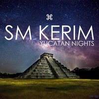 SM KERIM - Yucatan Nights (19 - 02) by SM KERIM
