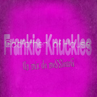 Frankie Knuckles rmx mix by la French P@rty by meSSieurG