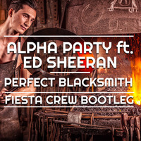 Alpha Party ft. EdSheeran - Perfect Blacksmith (Fiesta Crew Bootleg) by Fiesta Crew
