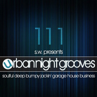 Urban Night Grooves 111 by S.W. *Soulful Deep Bumpy Jackin' Garage House Business* by SW