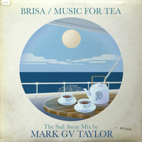 Brisa / Music for Tea / The Sailing Away Mix by Mark GV Taylor by Mark GV Taylor / La Homage