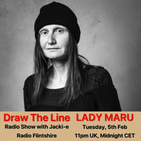 #034 Draw The Line Radio Show 05-02-2019 with guest in 2nd hr Lady Maru, featured EP 1st hr Nakadia by Jacki-E