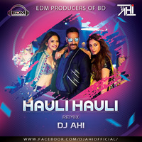 Hauli Hauli (Remix)-DJ AHI by EDM Producers of BD