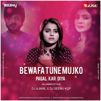 Bewafa Tune Mujhko Pagal kardiya- Remix - Dj Seenu Kgp x Dj Ajmal by Dj Seenu KGp