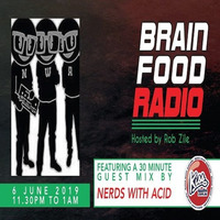 Brain Food Radio hosted by Rob Zile/KissFM/06-06-19/#3 NERDS WITH ACID (GUEST MIX) by Rob Zile