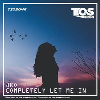 J.K.O - Completely Let Me In (Original) [TiOS Digital] by J.K.O / STRIX