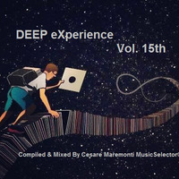 DEEP eXperience Vol. 15th &gt;&gt;&gt; Compiled &amp; Mixed By Cesare Maremonti MusicSelector® by Cesare Maremonti MusicSelector®