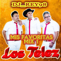 LOS TELEZ "MIS FAVORITAS" MIX 1-DJ_REY98 by DJ_REY98
