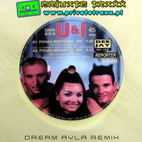 U&I - Ponad Wszystko- Wy (Dream Ayla Remix) [www.privatetraxx.pl] by Szuflandia Tunez!