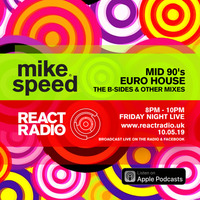 Mike Speed | React Radio Uk | 100519 | FNL | 8-10pm | Euro House The B-Sides & Other Mixes | Show 64 by dj mike speed