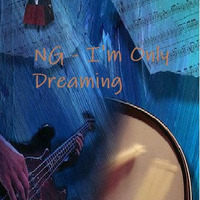 NG - I'm Only Dreaming by NG