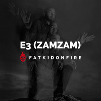 E3 (ZamZam Sounds) [ FatKidOnFire.mix ] by Ras Feratu