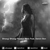 Bheegi Bheegi Raaton Mein Feat.Stebin Ben (ADI MIX) by DJ ADI