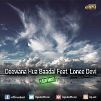 Deewana Hua Baadal Feat. Lonee Devi (ADI MIX) by DJ ADI