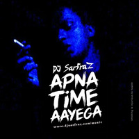 Apna Time Aayega (Dance Mix) DJ SARFRAZ by DJ SARFRAZ