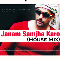 Jaanam Samjha Karo (House Mix) DJ SARFRAZ by DJ SARFRAZ